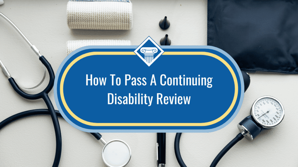Image of various medical equipment laid out on a white table with the title of the article, "How to Pass a Continuing Disability Review" is placed in the middle of the image inside a dark blue oval.