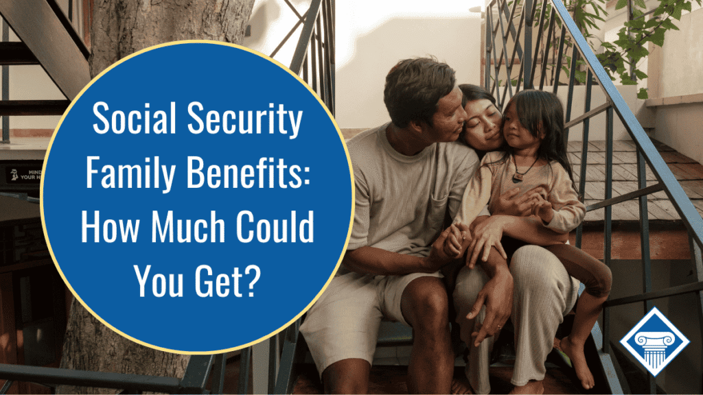 Image of a family of three sitting together on a set of steps. The title reads, "Social Security Family Benefits: How Much Could You Get?" sits inside a blue circle to the left of the image.